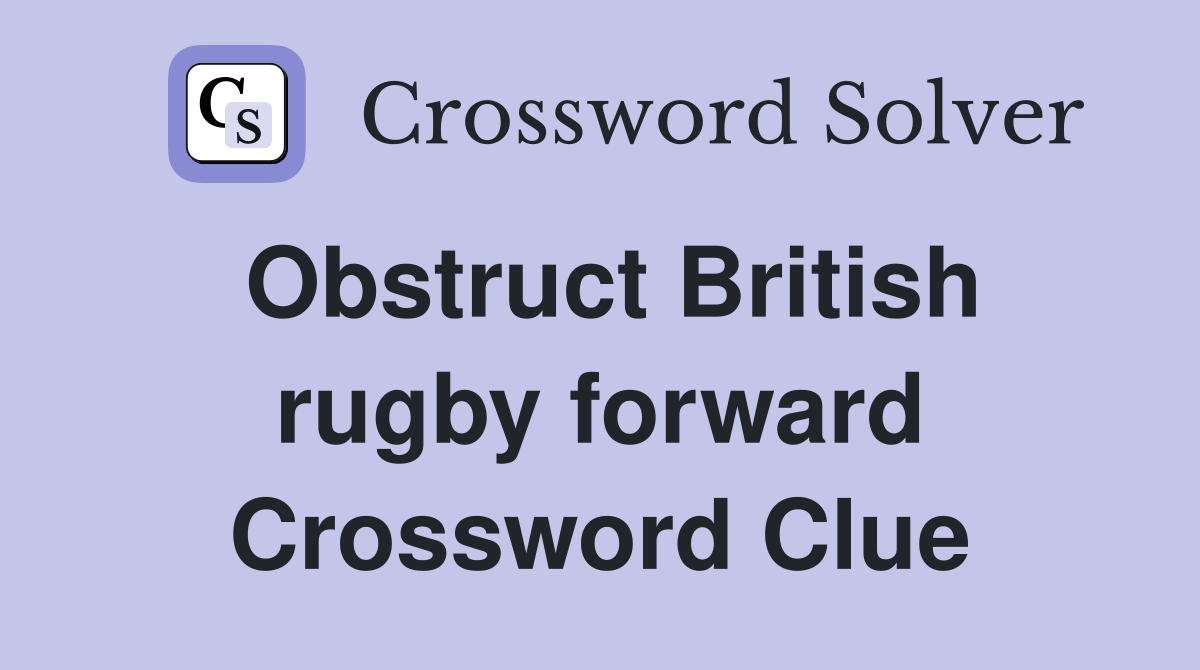 Obstruct British rugby forward Crossword Clue
