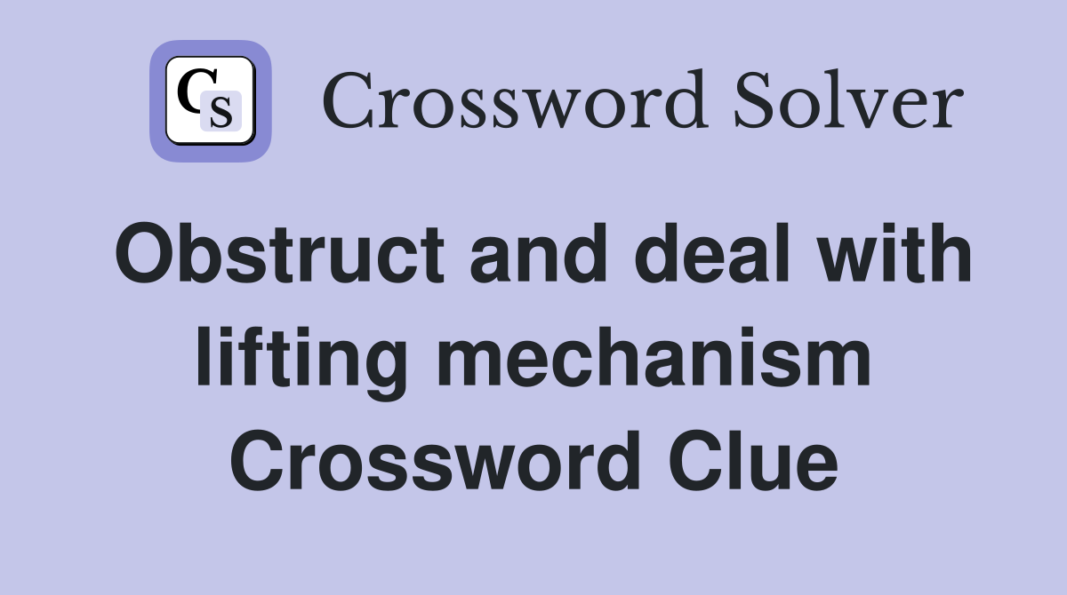 Obstruct and deal with lifting mechanism Crossword Clue