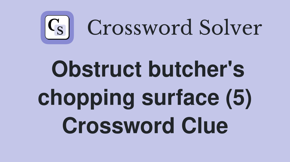 Obstruct butcher's chopping surface (5) Crossword Clue