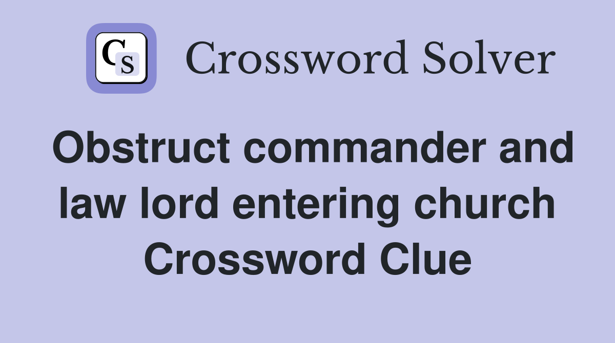 Obstruct commander and law lord entering church Crossword Clue
