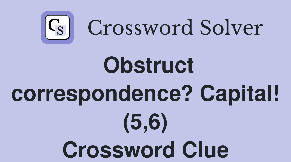 Obstruct correspondence? Capital! (5,6) Crossword Clue