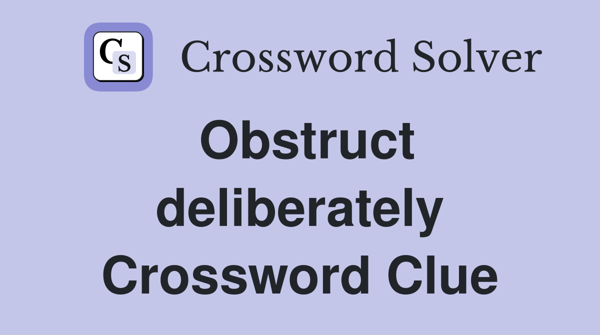 Obstruct deliberately Crossword Clue