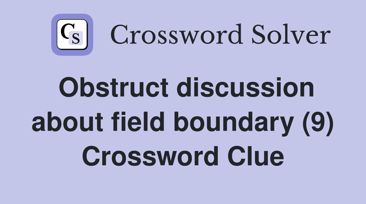 Obstruct discussion about field boundary (9) Crossword Clue