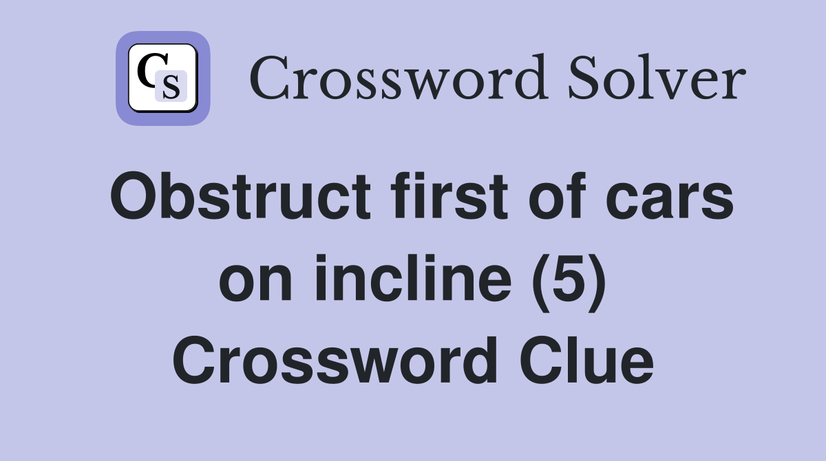Obstruct first of cars on incline (5) Crossword Clue