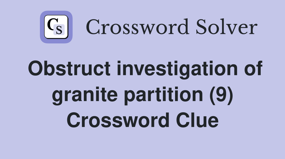 Obstruct investigation of granite partition (9) Crossword Clue