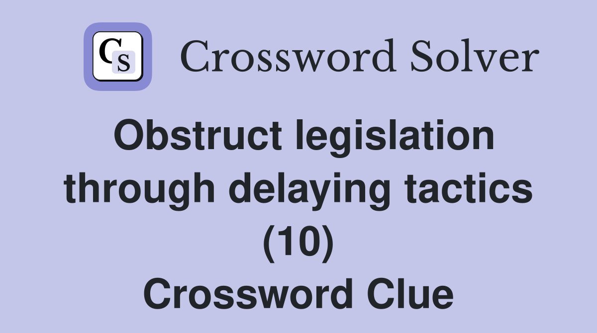 Obstruct legislation through delaying tactics (10) Crossword Clue