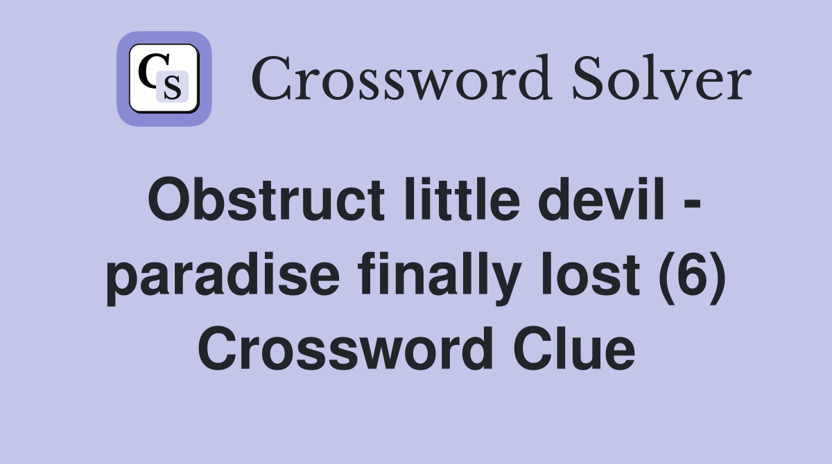 Obstruct little devil - paradise finally lost (6) Crossword Clue