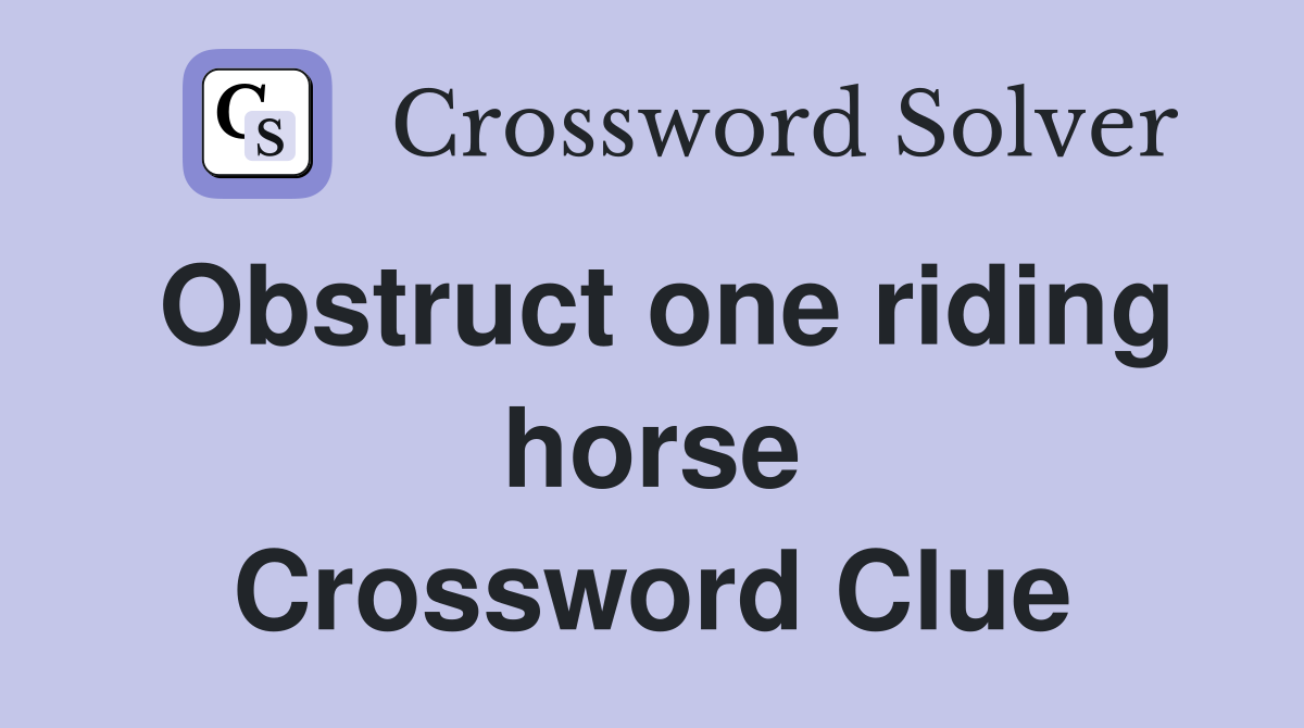 Obstruct one riding horse Crossword Clue