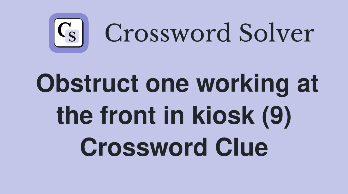 Obstruct one working at the front in kiosk (9) Crossword Clue