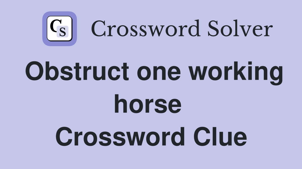 Obstruct one working horse  Crossword Clue