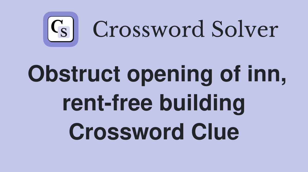 Obstruct opening of inn, rent-free building Crossword Clue