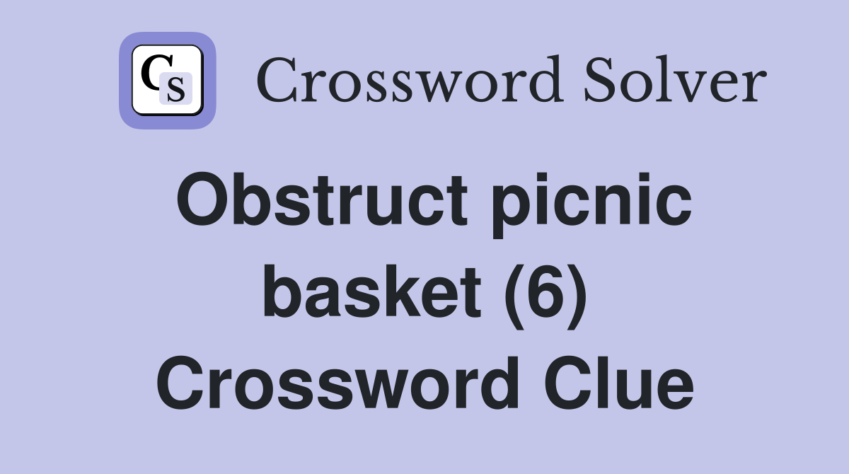Obstruct picnic basket (6) Crossword Clue