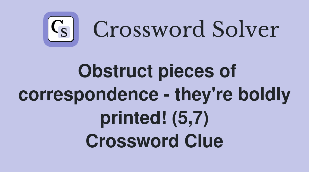 Obstruct pieces of correspondence - they're boldly printed! (5,7) Crossword Clue