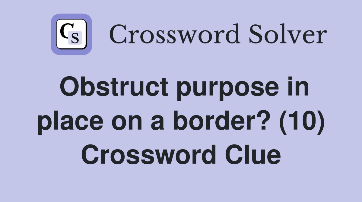Obstruct purpose in place on a border? (10) Crossword Clue
