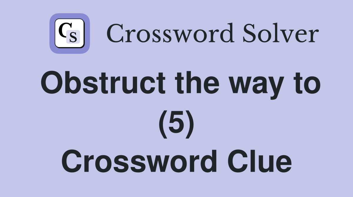 Obstruct the way to (5) Crossword Clue