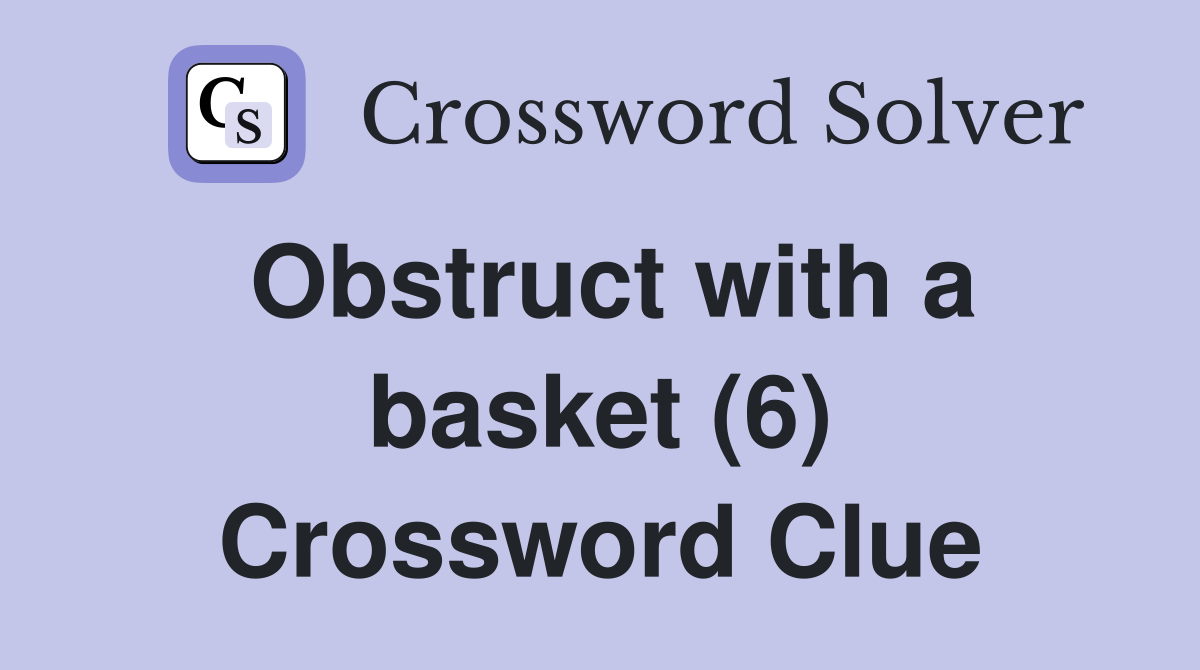 Obstruct with a basket (6) Crossword Clue