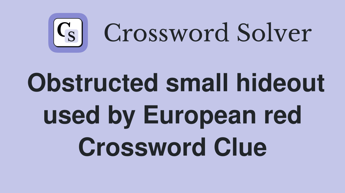 Obstructed small hideout used by European red Crossword Clue