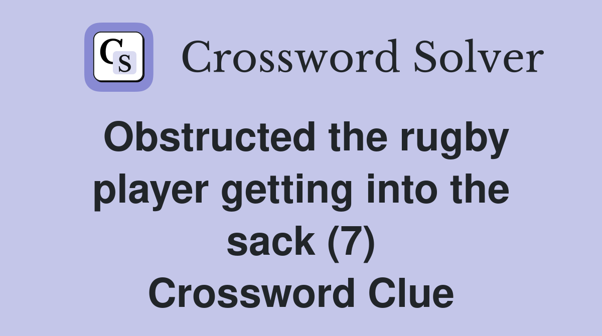 Obstructed the rugby player getting into the sack (7) Crossword Clue