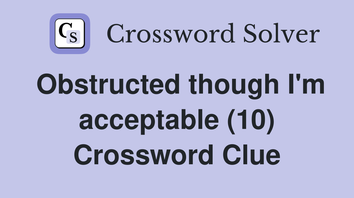 Obstructed though I'm acceptable (10) Crossword Clue