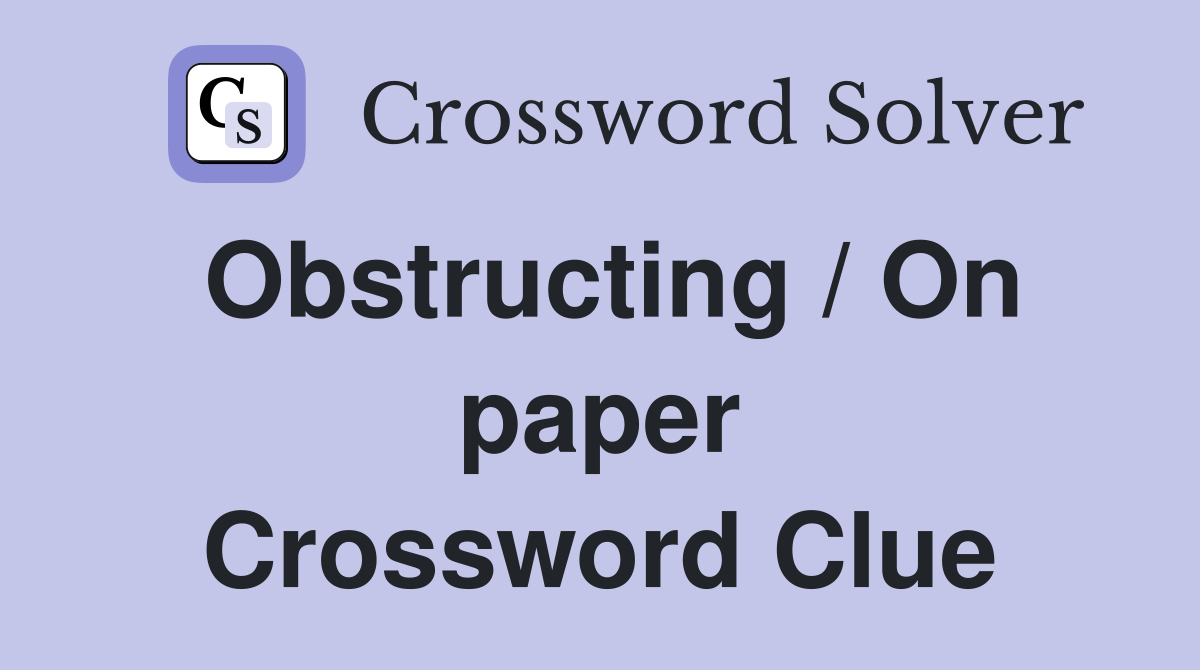 Obstructing / On paper Crossword Clue