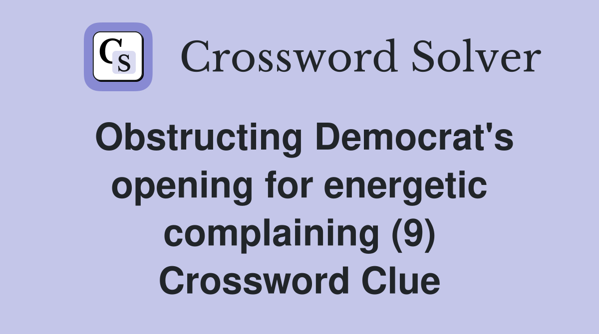 Obstructing Democrat's opening for energetic complaining (9) Crossword Clue