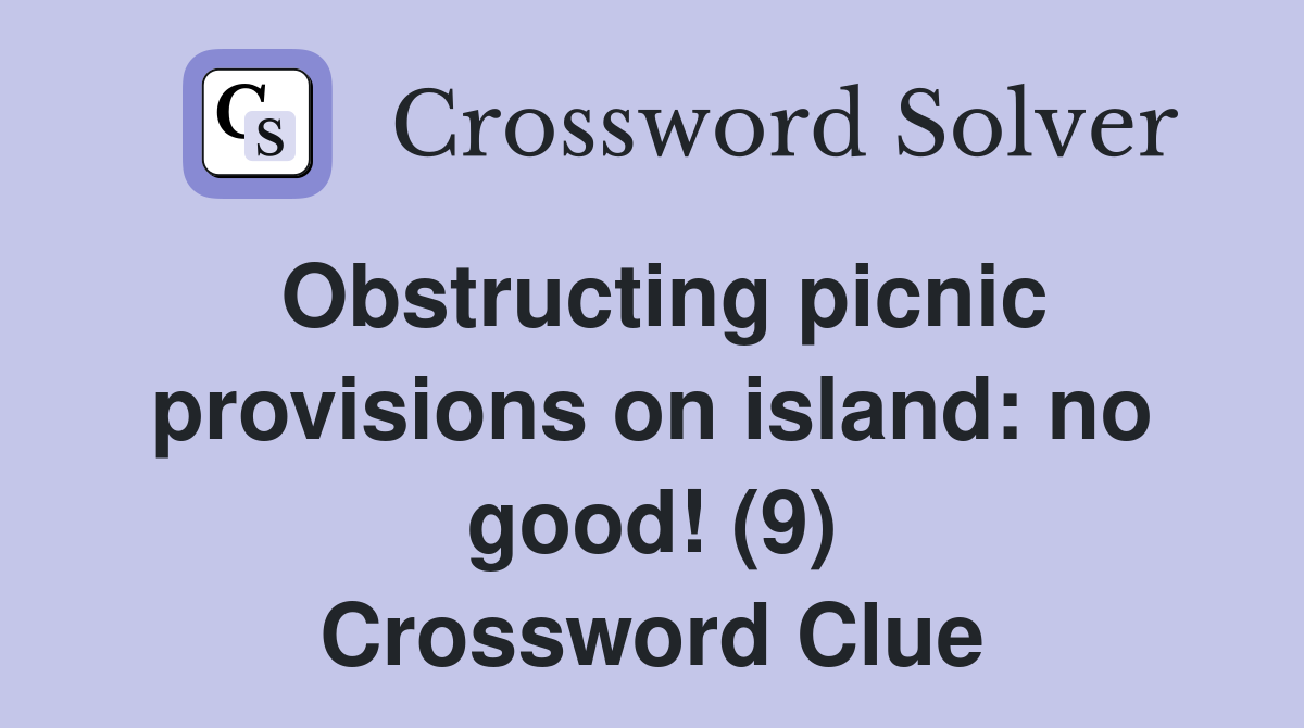 Obstructing picnic provisions on island: no good! (9) Crossword Clue