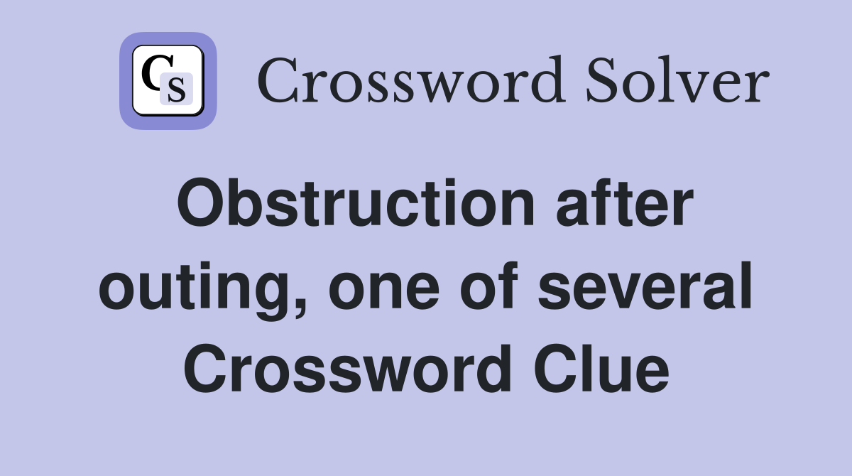 Obstruction after outing, one of several Crossword Clue