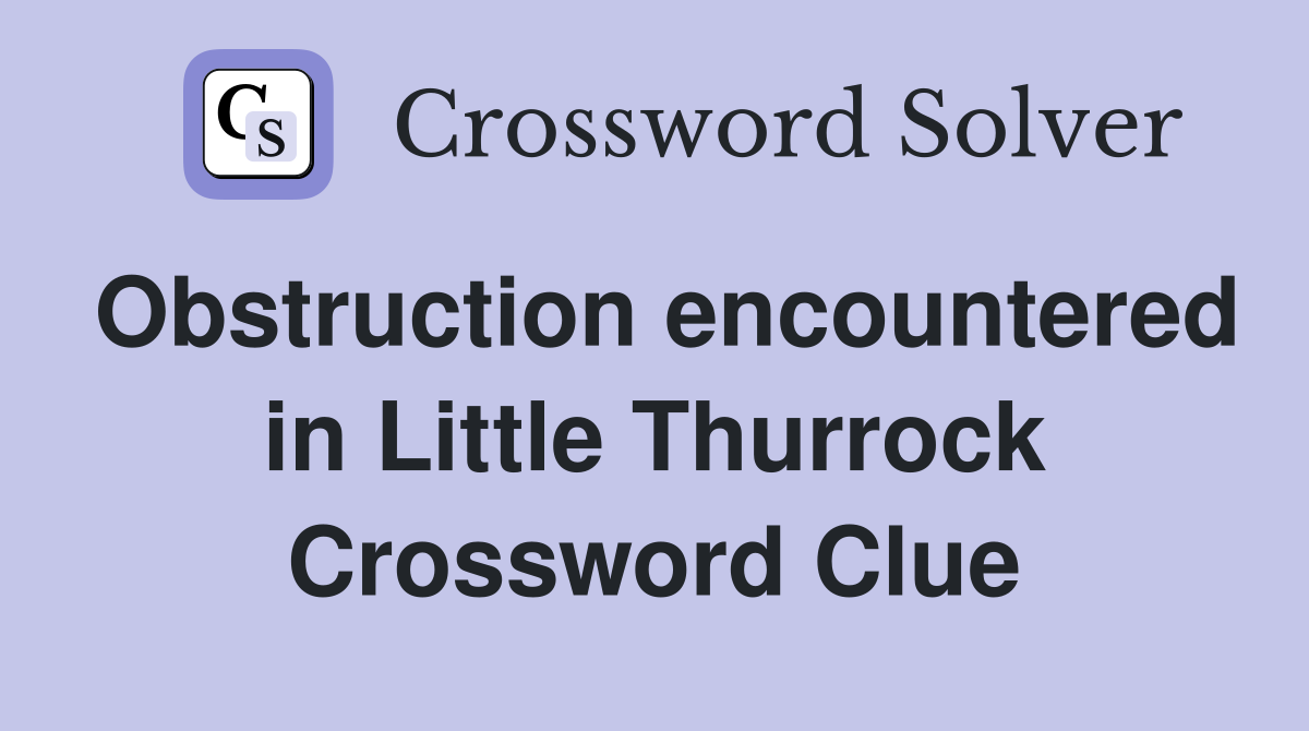 Obstruction encountered in Little Thurrock Crossword Clue
