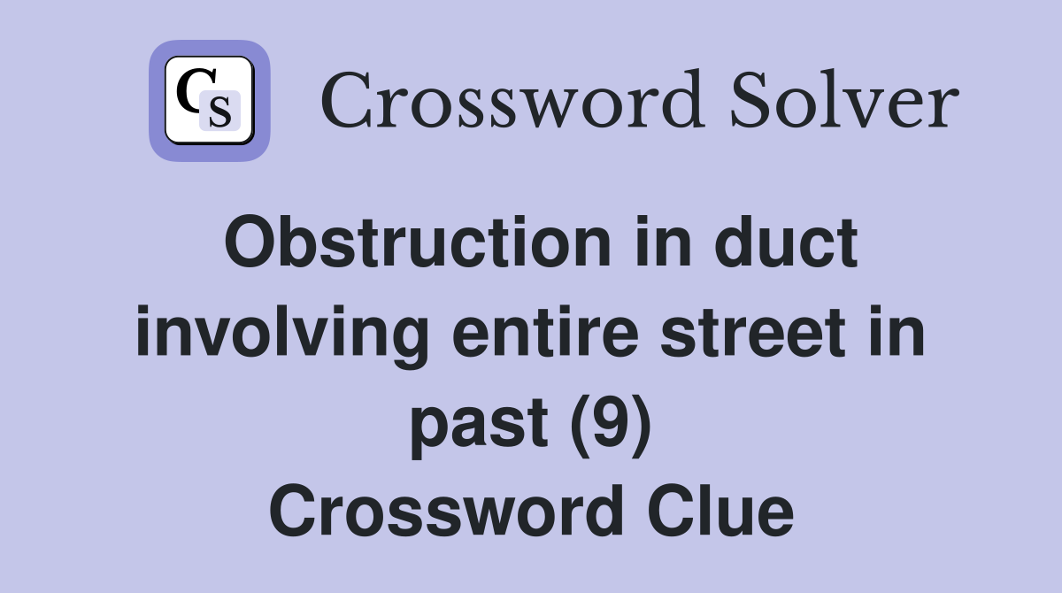 Obstruction in duct involving entire street in past (9) Crossword Clue