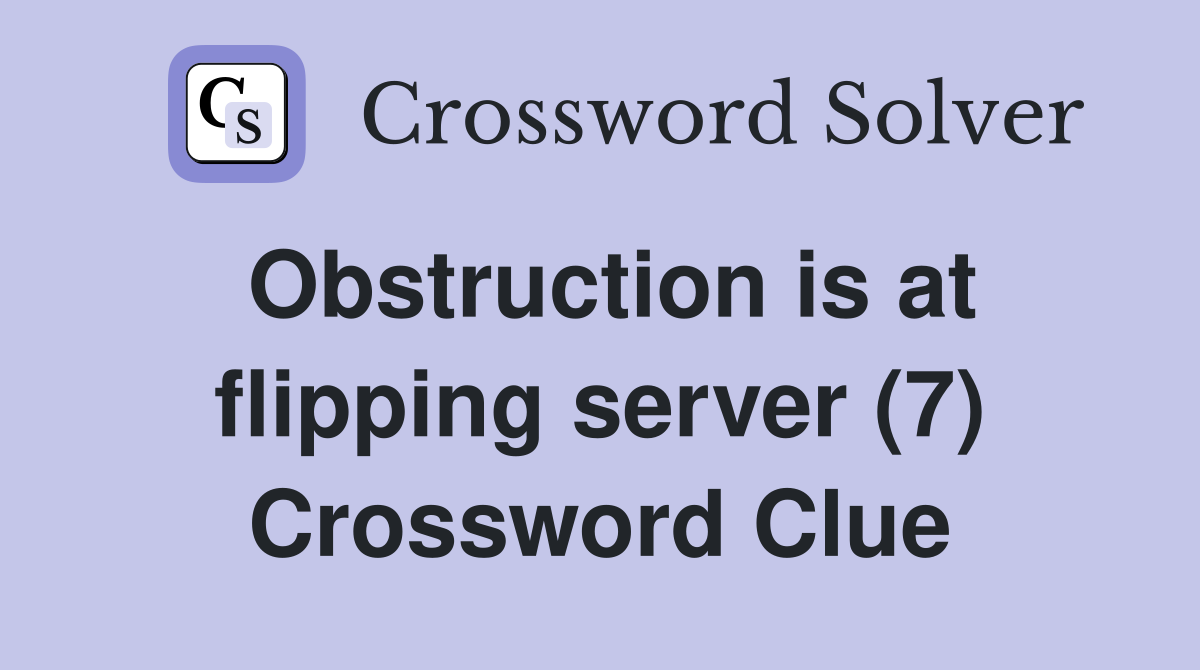 Obstruction is at flipping server (7) Crossword Clue