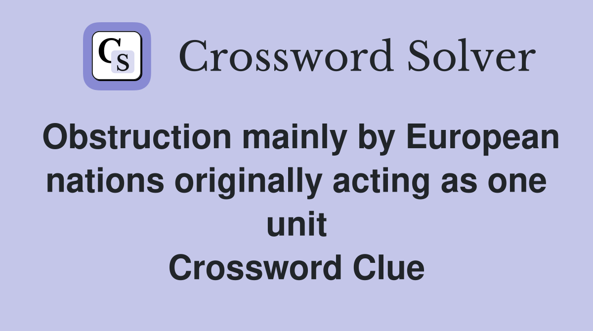 Obstruction mainly by European nations originally acting as one unit Crossword Clue