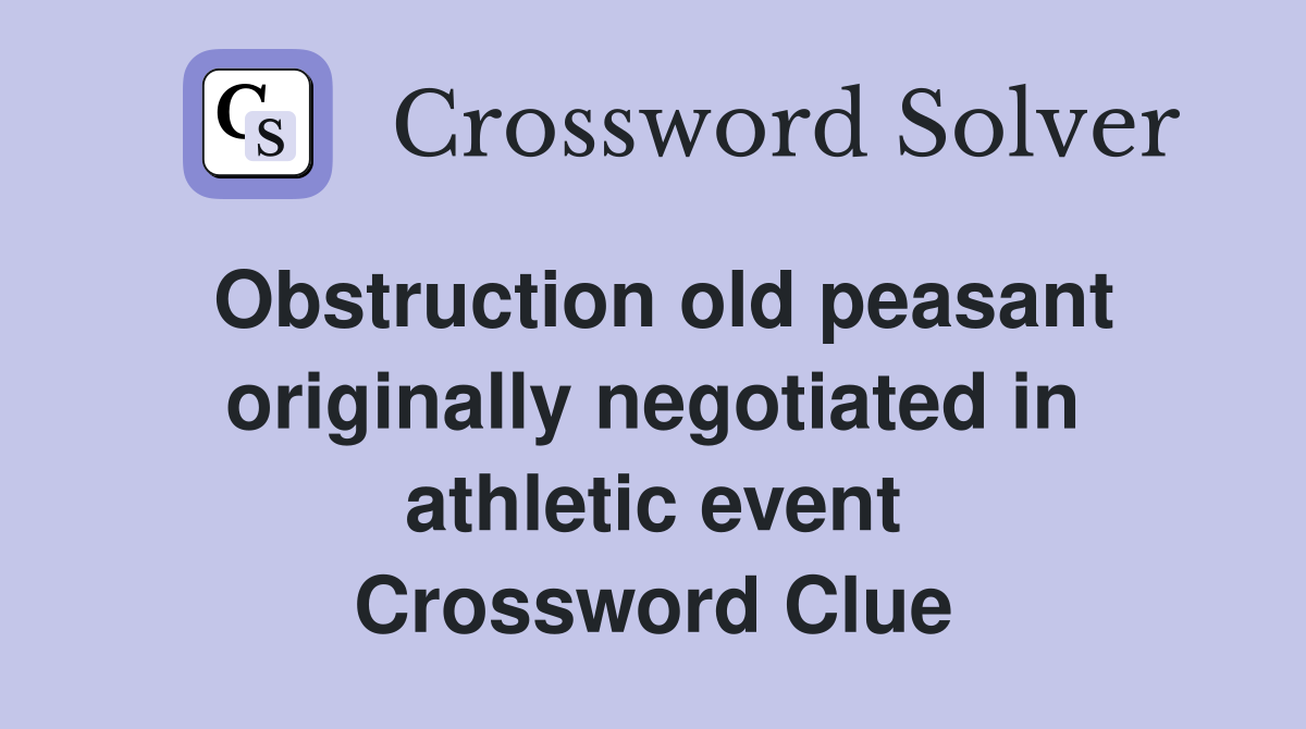 Obstruction old peasant originally negotiated in athletic event Crossword Clue