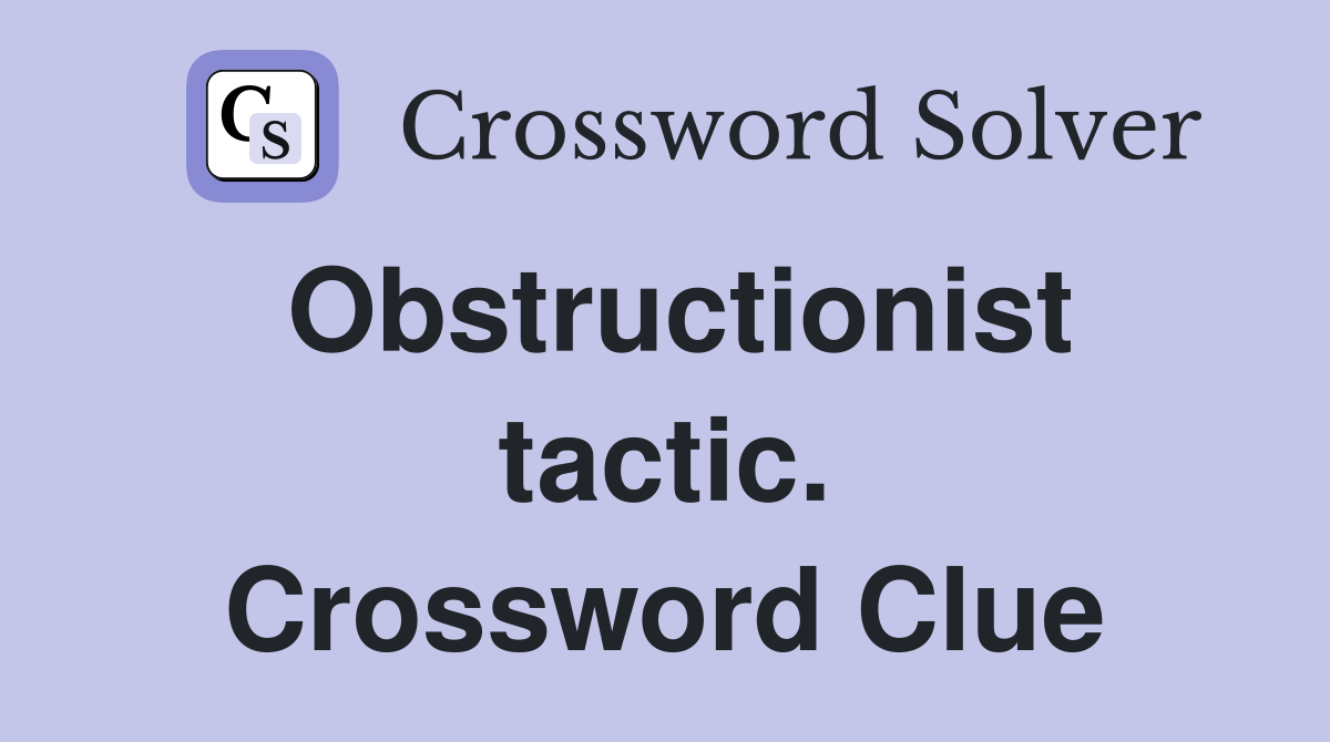 Obstructionist tactic. Crossword Clue