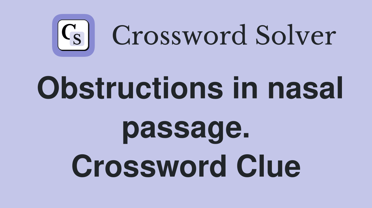 Obstructions in nasal passage. Crossword Clue
