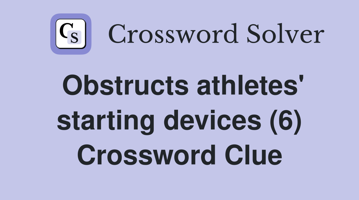 Obstructs athletes' starting devices (6) Crossword Clue