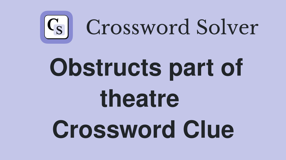 Obstructs part of theatre  Crossword Clue