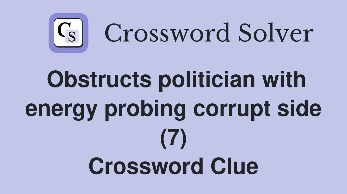 Obstructs politician with energy probing corrupt side (7) Crossword Clue