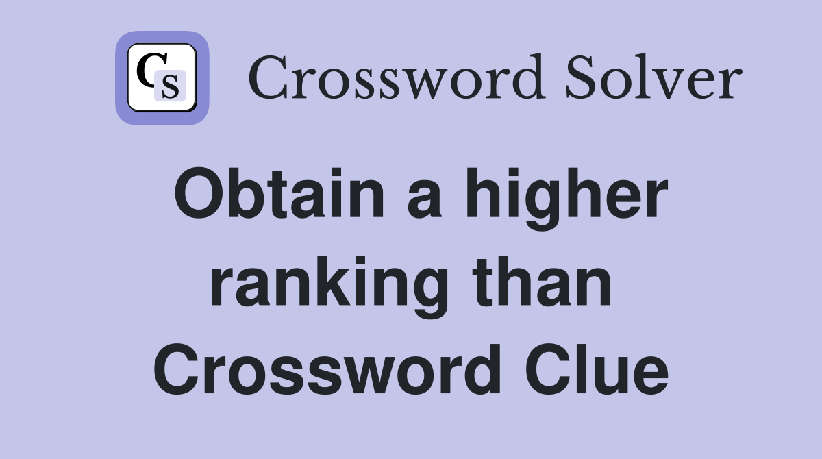 Obtain a higher ranking than Crossword Clue