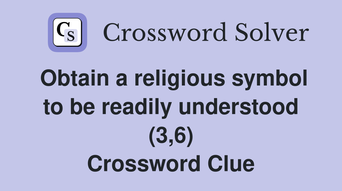 Obtain a religious symbol to be readily understood (3,6) Crossword Clue