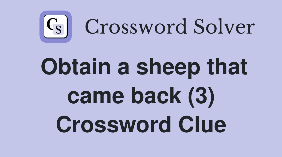 Obtain a sheep that came back (3) Crossword Clue