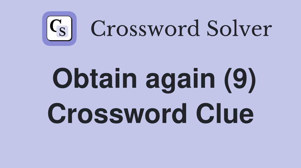 Obtain again (9) Crossword Clue