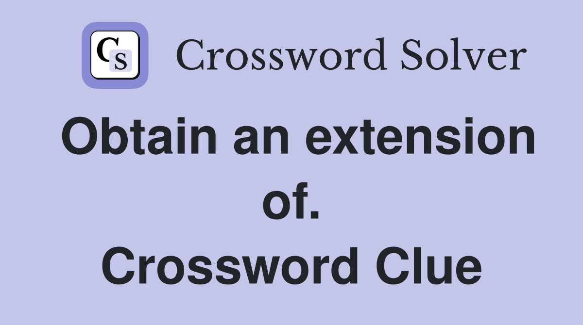 Obtain an extension of. Crossword Clue