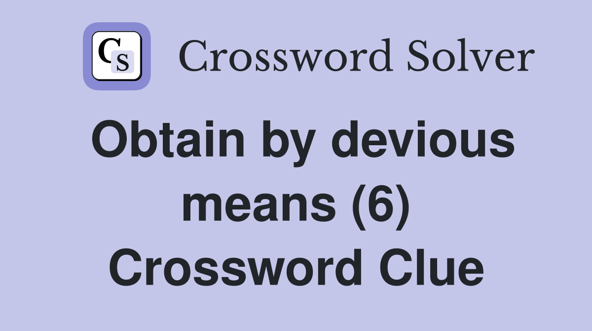Obtain by devious means (6) Crossword Clue