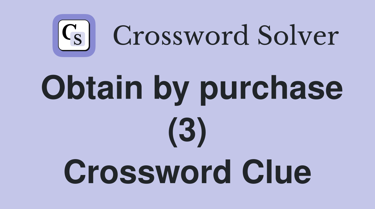 Obtain by purchase (3) Crossword Clue