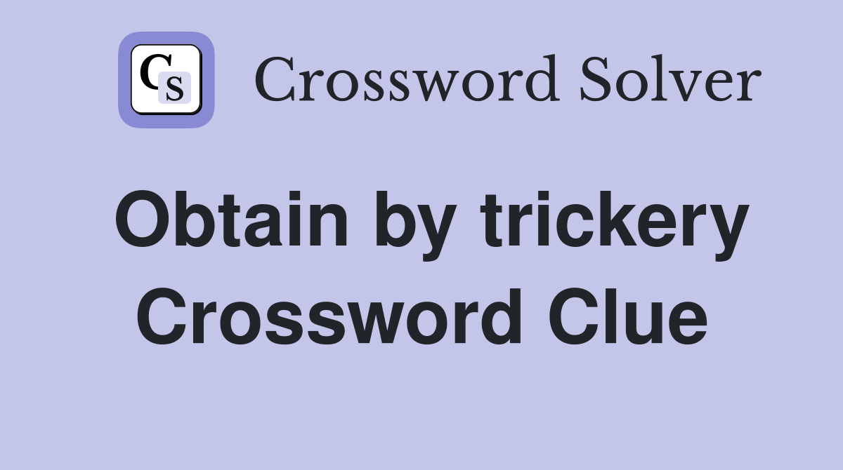 Obtain by trickery Crossword Clue
