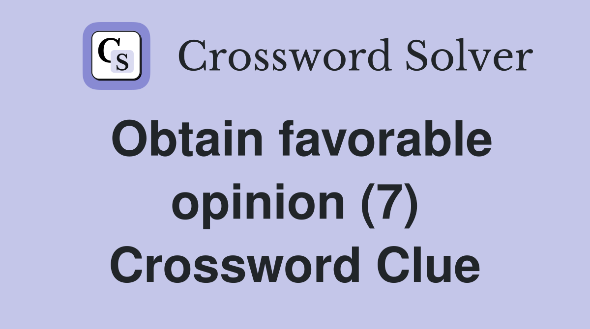Obtain favorable opinion (7) Crossword Clue