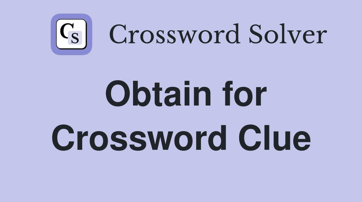 Obtain for Crossword Clue