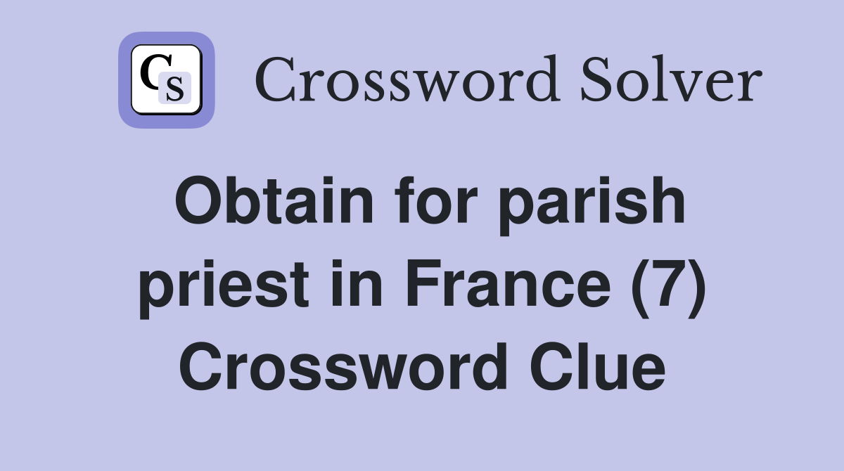 Obtain for parish priest in France (7) Crossword Clue