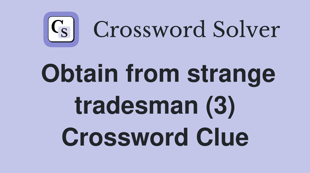 Obtain from strange tradesman (3) Crossword Clue