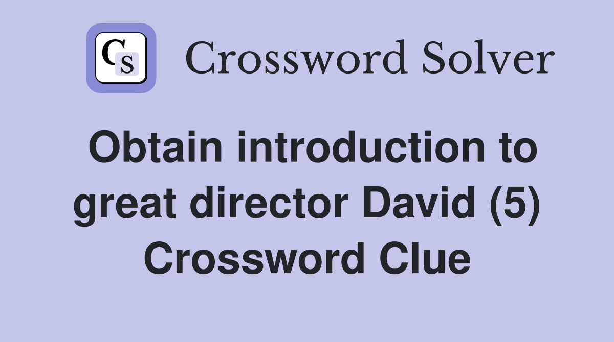 Obtain introduction to great director David (5) Crossword Clue